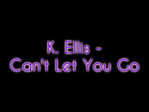 K. Ellis - Can't Let You Go + Download