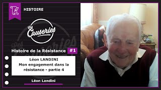 Les Causeries de l’Histoire - Histoire de la Résistance #1 - Entretien exceptionnel avec l’un des derniers résistants de la Seconde Guerre Mondiale : Léon LANDINI - Partie 4