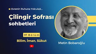Çilingir Sofrası 97 / Bilim, İman, Sükut