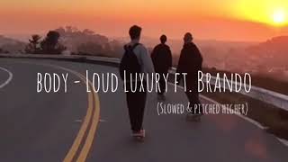 Body - Loud Luxury ft. Brando (slowed and pitched higher)