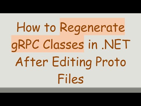 How to Regenerate gRPC Classes in .NET After Editing Proto Files