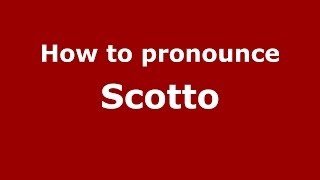 How to pronounce Scotto