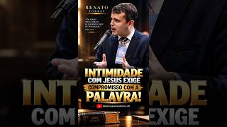 🚨 INTIMIDADE COM JESUS EXIGE COMPROMISSO COM A PALAVRA!  | Pr. Renato Torres