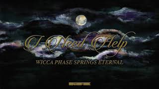 Wicca Phase Springs Eternal - &quot;I Need Help&quot; (Official Audio)