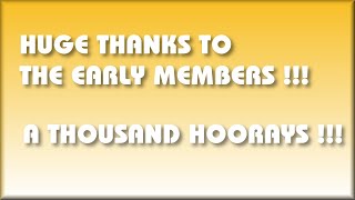 Huge Thanks to the Early Members !!!  - A Thousand Hoorays!