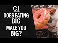 Does Eating BIG Make you Get BIG?