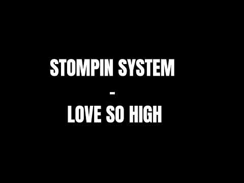 Stompin System - Love So High
