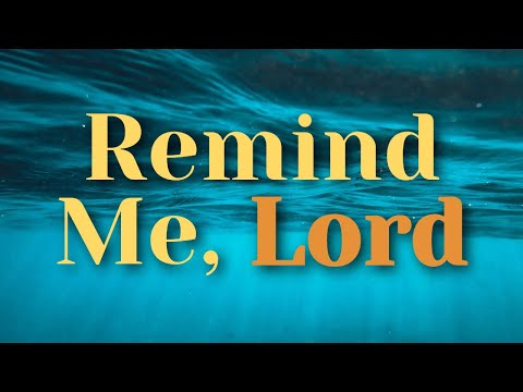 New Song Hymn - Remind Me, Lord