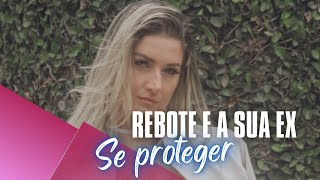 COMO SE PROTEGER PARA NÃO SOFRER PELA SUA EX COM REBOTE