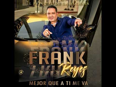 FRANK REYES MEJOR QUE A TI ME VA - NUEVO 2024