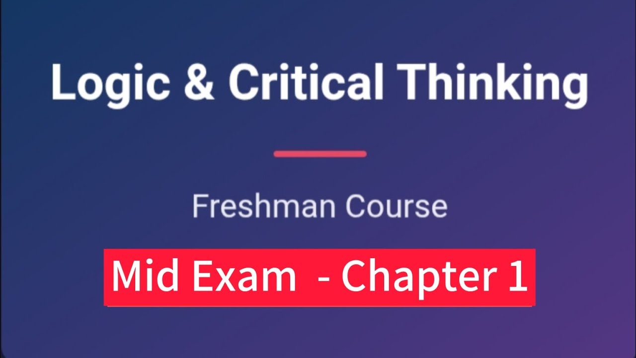 Logic and critical thinking| Freshman Mid Exam | Chapter 1