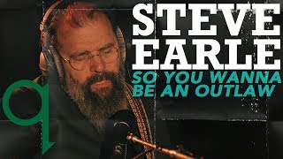 Steve Earle - So You Wannabe An Outlaw (LIVE)