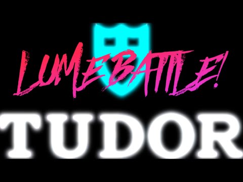 Tudor Lume Battle!
