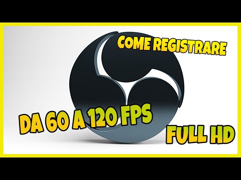 COME REGISTRARE DA 60 A 120 FPS SU OBS STUDIO IN FULL HD