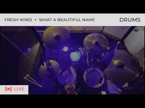 DRUM CAM | Fresh Wind + What a Beautiful Name | LIVE