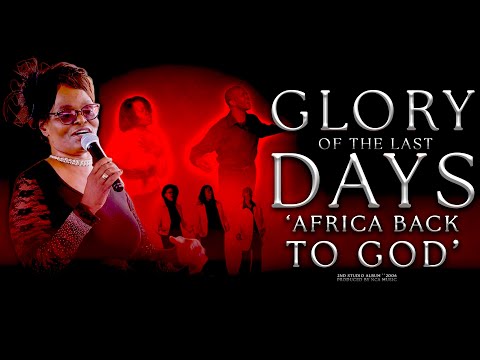 Glory Of The Last Days&mdash;Sisebenzise Nkosi