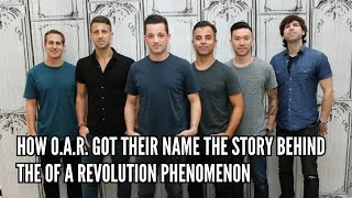 How O A R  Got Their Name The Story Behind the Of A Revolution Phenomenon