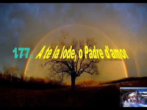 -Inni di Lode e Suppliche a Dio- __177. A Te la Lode, o Padre d'amor__