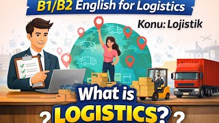 B1/B2 English for Logistics(Amatör)  Konu: Lojistik 