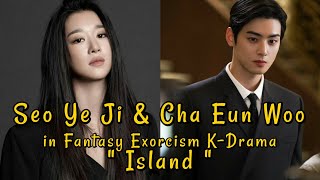 Cha Eun Woo and Seo Ye Ji in Fantasy Exorcism K-Drama " Island "