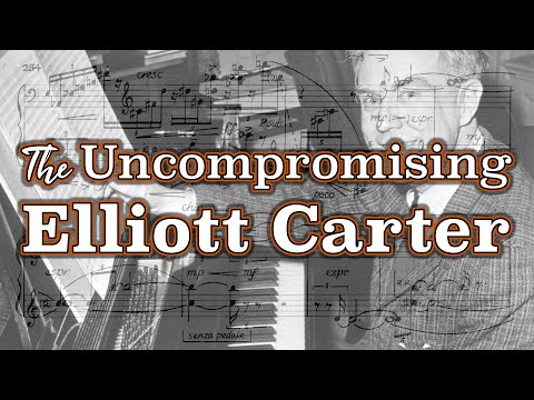 The Uncompromising Elliott Carter