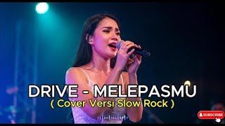 Download lagu DRIVE - MELEPASMU | COVER VERSI SLOW ROCK mp3