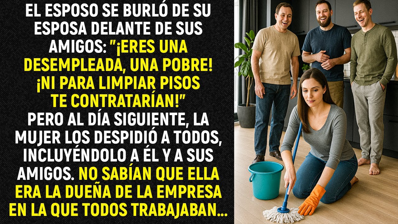 El esposo se burló de su esposa delante de sus amigos: "¡Ni para limpiar pisos te contratarían!"