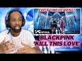 FIRST TIME HEARING! | BLACKPINK - 'KILL THIS LOVE' M/V | (REACTION)