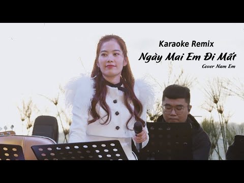 Karaoke Ngày Mai Em Đi Mất Remix - Nam Em Cover - Hot Tiktok