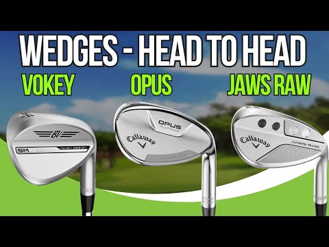 Wedge Testing - Callaway Opus vs Vokey SM10 vs Callaway JAWS