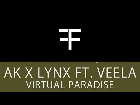 AK x LYNX ft. Veela - Virtual Paradise