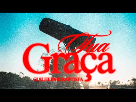Guilherme Baptista - Tua Graça (Ao Vivo)