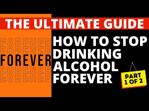 How to Stop Drinking Alcohol Forever - Easily! - Part One of Two