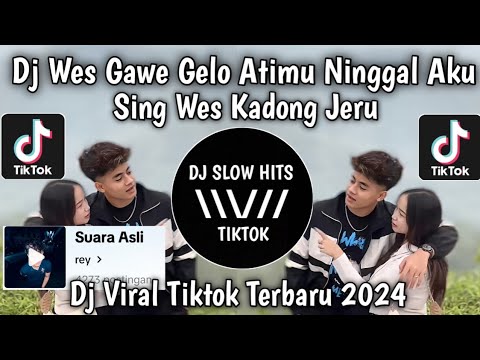 DJ WES GAWE GELO ATIMU NINGGAL AKU SENG WES KADONG JERU VIRAL TIKTOK TERBARU 2024
