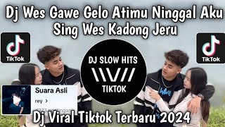 Download lagu DJ WES GAWE GELO ATIMU NINGGAL AKU SENG WES KADONG JERU VIRAL TIKTOK TERBARU 2024 mp3