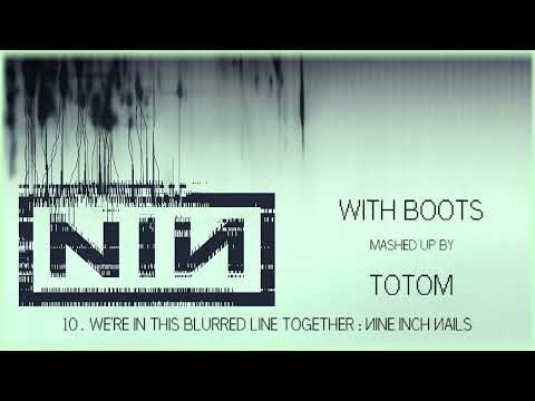 ToToM - We're in this Blurred Line Together [2006] (@NIN vs. NIN) [With Boots] {audio only} #mashup