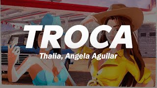 Thalia, Angela Aguilar - Troca ❤️ (Letra)