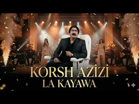Korsh Azizi - La Kayawa لە کەیەوە