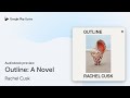 Outline: 'Cusk has glimpsed the central truth… by Rachel Cusk · Audiobook preview