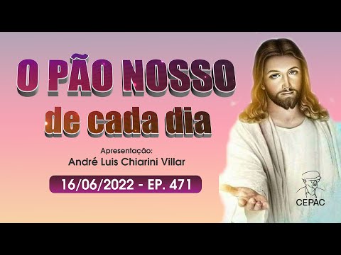 O Pão Nosso de Cada Dia com André Luis Chiarini Villar | 471º Programa | 16/06/2022