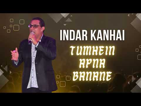 Indar Kanhai - Tumhein Apna Banane [2023 Bollywood]