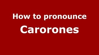 How to pronounce Carorones