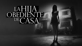 LA HIJA OBEDIENTE DE CASA (RELATO DE TERROR)