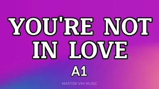 YOU'RE NOT IN LOVE (LYRICS) - A1