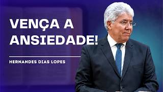 LIBERTE-SE DA ANSIEDADE: A PAZ DE DEUS ESTÁ AO SEU ALCANCE - HERNANDES DIAS LOPES