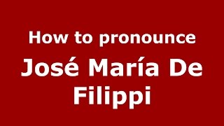 How to pronounce José María De Filippi