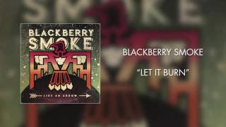 Blackberry Smoke - Let It Burn (Official Audio)