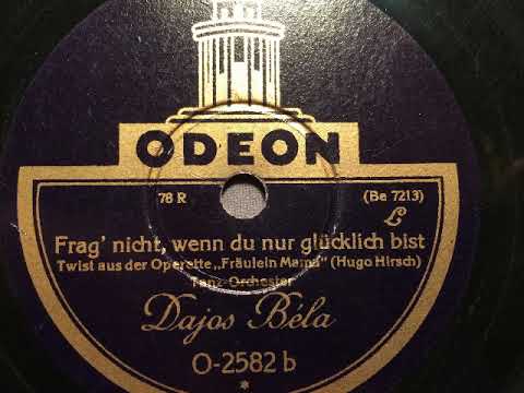 Dajos Béla Tanzorchester, Frag' nicht wenn du nur glücklich bist, Twist, 1928