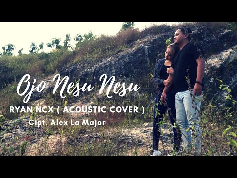 Ojo Nesu Nesu - Dorry Harsa || Ryan Ncx ( Acoustic Cover )