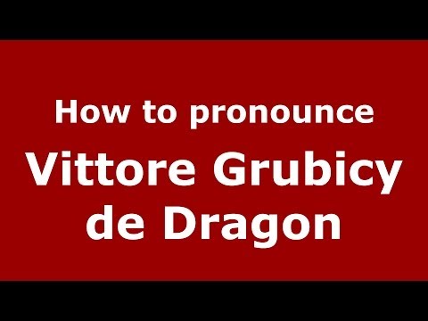 How to pronounce Vittore Grubicy de Dragon (Italian/Italy) - PronounceNames.com